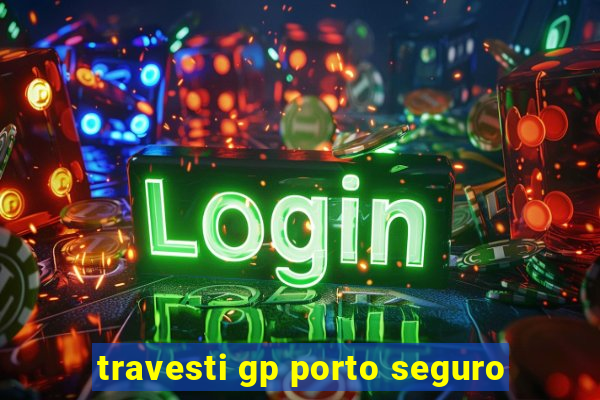 travesti gp porto seguro